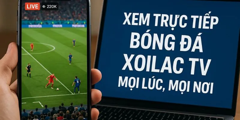Ưu điểm vượt trội của trực tiếp bóng đá Xoilactv